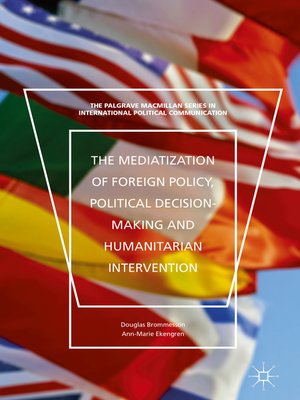 cover image of The Mediatization of Foreign Policy, Political Decision-Making and Humanitarian Intervention